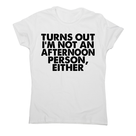 Turns out i'm not an funny lazy slogan t-shirt women's - Graphic Gear