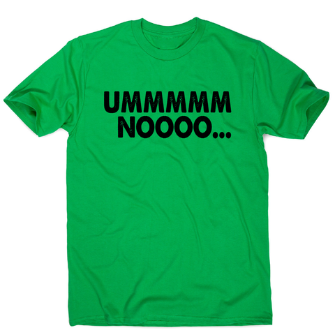 Ummmmm noooo funny rude offensive t-shirt men's - Graphic Gear