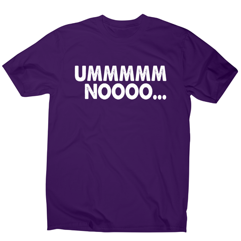 Ummmmm noooo funny rude offensive t-shirt men's - Graphic Gear