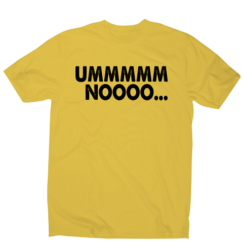 Ummmmm noooo funny rude offensive t-shirt men's - Graphic Gear