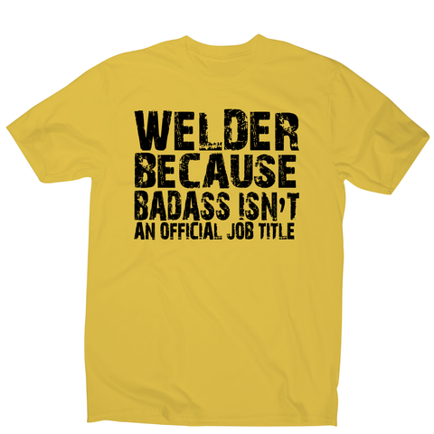 Welder because badass funny welding t-shirt men's - Graphic Gear