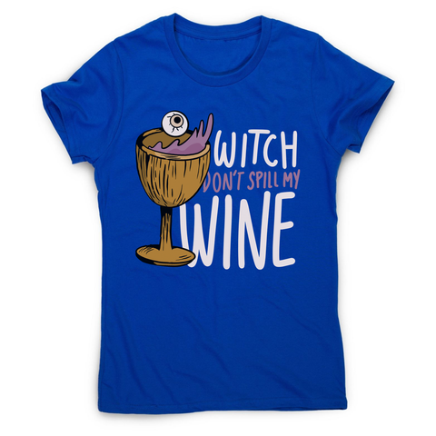 Wine drink witch quote women's t-shirt Blue