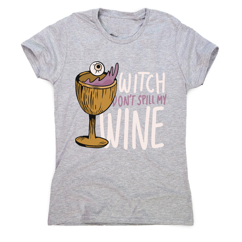 Wine drink witch quote women's t-shirt Grey