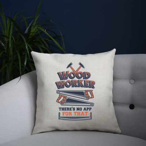 Wood worker quote cushion 40x40cm Cover +Inner
