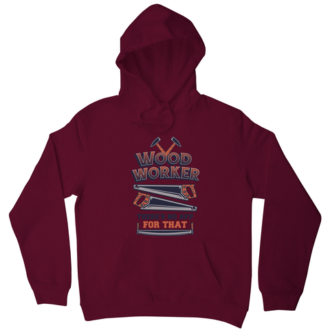 Wood worker quote hoodie Burgundy