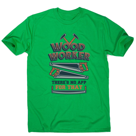 Wood worker quote men's t-shirt Green