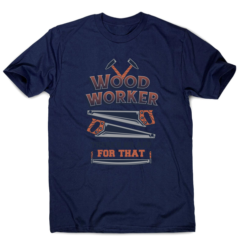 Wood worker quote men's t-shirt Navy