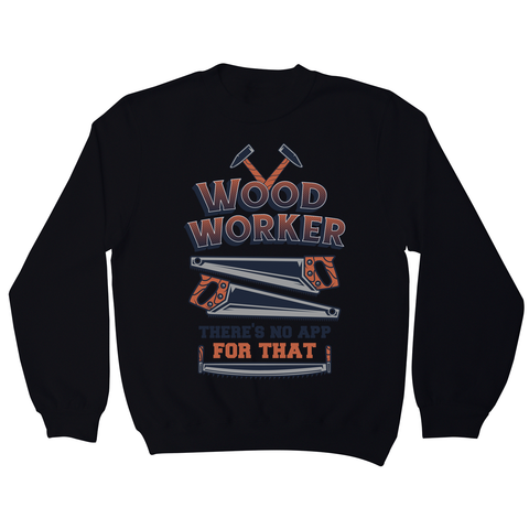 Wood worker quote sweatshirt Black