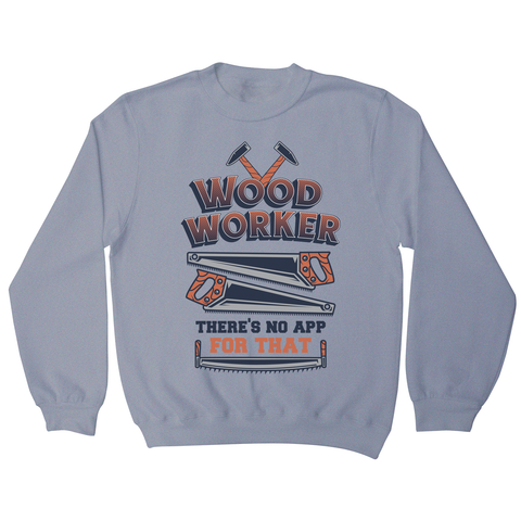Wood worker quote sweatshirt Grey