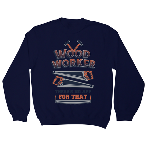 Wood worker quote sweatshirt Navy
