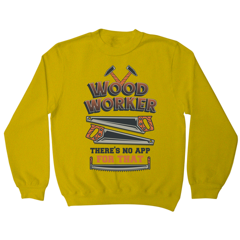 Wood worker quote sweatshirt Yellow