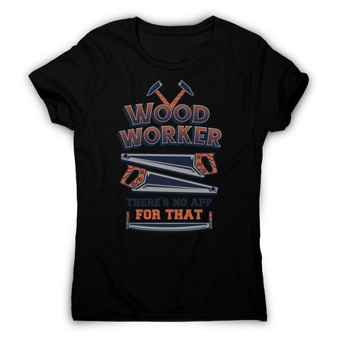 Wood worker quote women's t-shirt Black