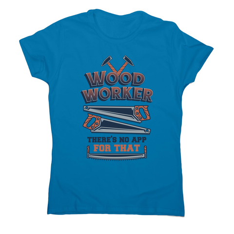 Wood worker quote women's t-shirt Sapphire