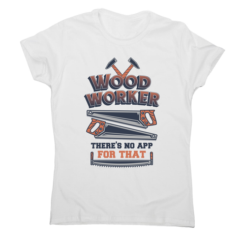 Wood worker quote women's t-shirt White