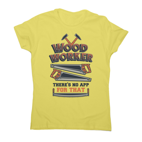Wood worker quote women's t-shirt Yellow