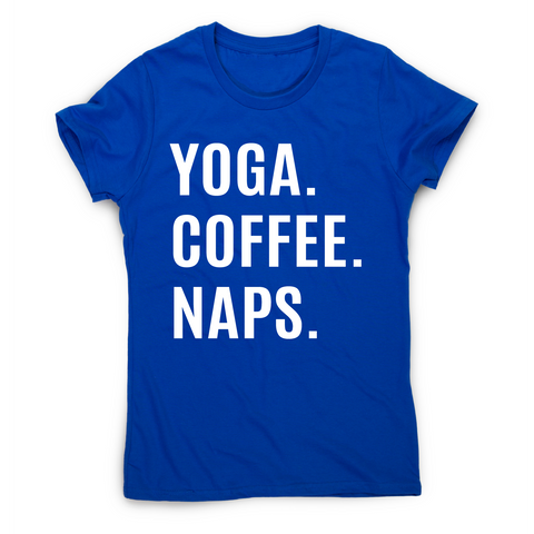 Funny slogan t-shirt women's Yoga Coffee Naps - Graphic Gear