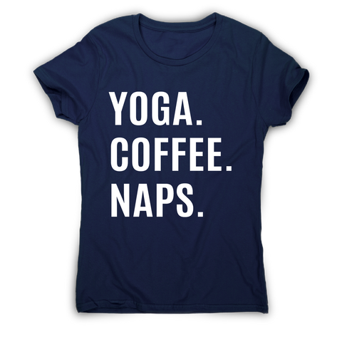 Funny slogan t-shirt women's Yoga Coffee Naps - Graphic Gear