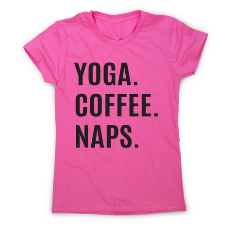 Funny slogan t-shirt women's Yoga Coffee Naps - Graphic Gear