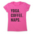 Funny slogan t-shirt women's Yoga Coffee Naps - Graphic Gear