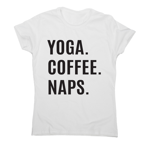 Funny slogan t-shirt women's Yoga Coffee Naps - Graphic Gear