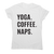 Funny slogan t-shirt women's Yoga Coffee Naps - Graphic Gear