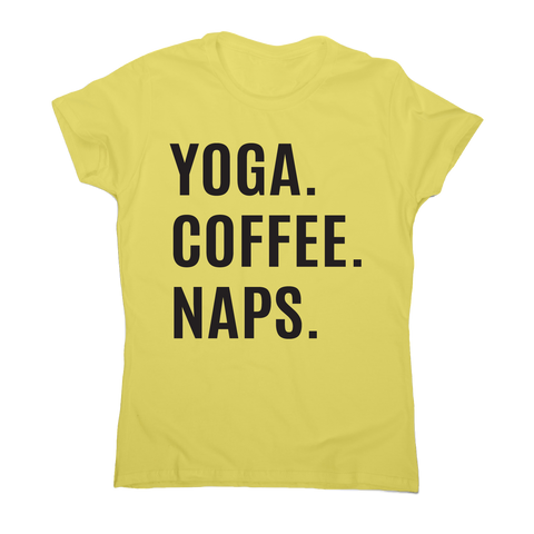 Funny slogan t-shirt women's Yoga Coffee Naps - Graphic Gear