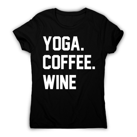 Yoga coffee wine funny slogan t-shirt women's - Graphic Gear