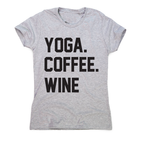 Yoga coffee wine funny slogan t-shirt women's - Graphic Gear