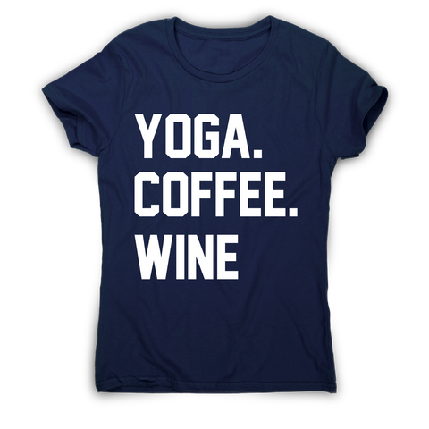 Yoga coffee wine funny slogan t-shirt women's - Graphic Gear