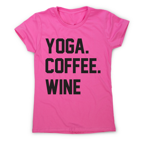 Yoga coffee wine funny slogan t-shirt women's - Graphic Gear