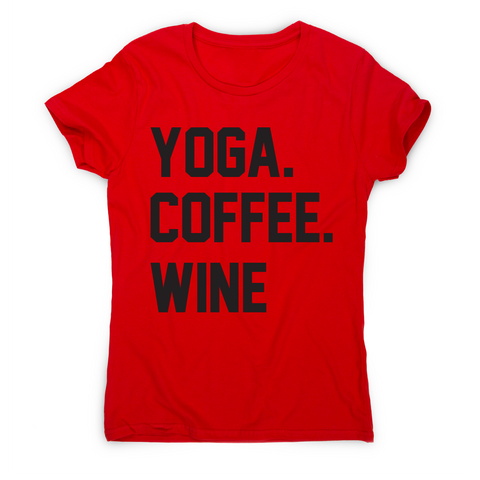 Yoga coffee wine funny slogan t-shirt women's - Graphic Gear