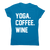 Yoga coffee wine funny slogan t-shirt women's - Graphic Gear