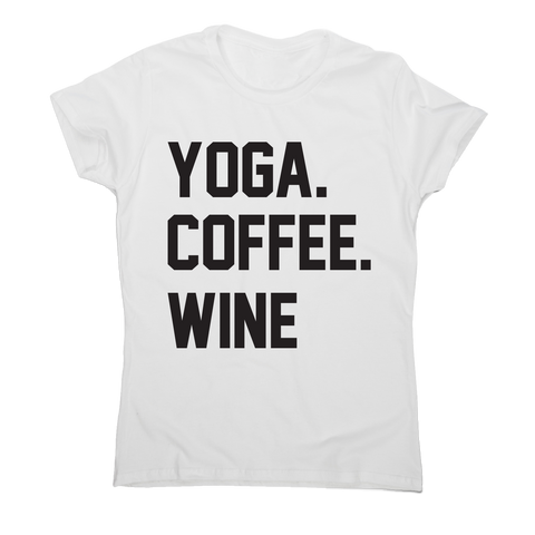Yoga coffee wine funny slogan t-shirt women's - Graphic Gear
