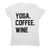 Yoga coffee wine funny slogan t-shirt women's - Graphic Gear