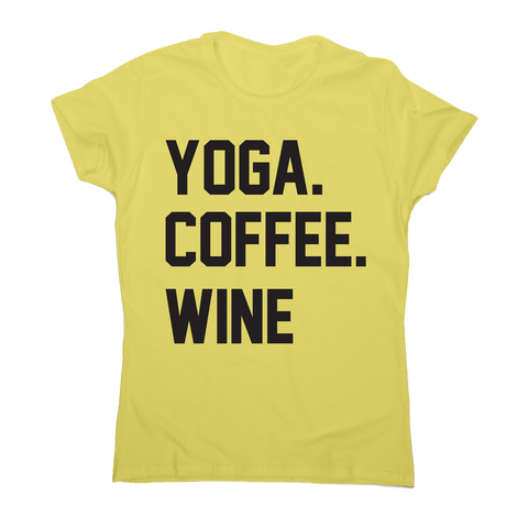 Yoga coffee wine funny slogan t-shirt women's - Graphic Gear