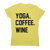 Yoga coffee wine funny slogan t-shirt women's - Graphic Gear