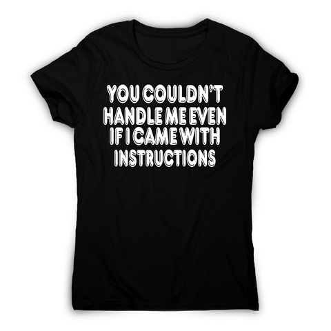 You couldn't handle me even funny slogan t-shirt women's - Graphic Gear