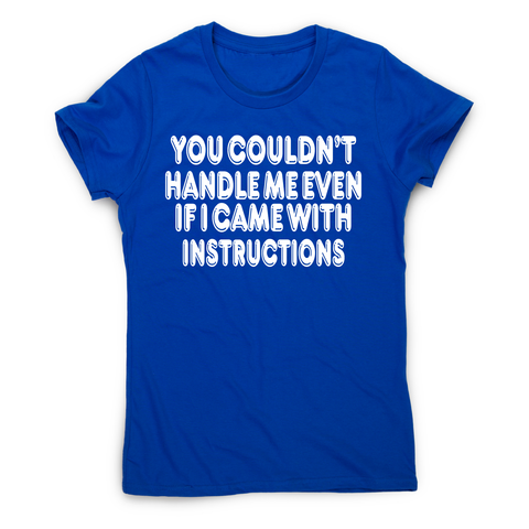 You couldn't handle me even funny slogan t-shirt women's - Graphic Gear