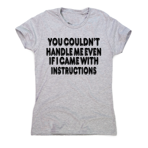 You couldn't handle me even funny slogan t-shirt women's - Graphic Gear