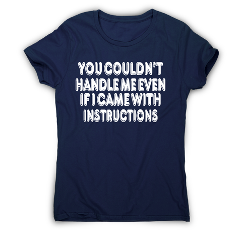 You couldn't handle me even funny slogan t-shirt women's - Graphic Gear