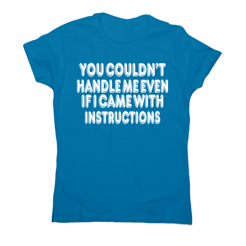 You couldn't handle me even funny slogan t-shirt women's - Graphic Gear