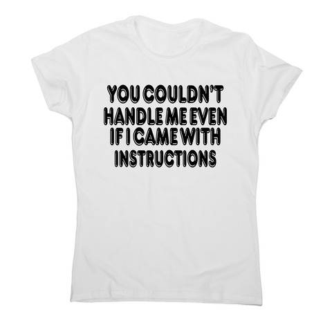 You couldn't handle me even funny slogan t-shirt women's - Graphic Gear