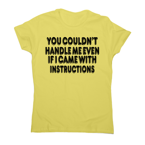 You couldn't handle me even funny slogan t-shirt women's - Graphic Gear