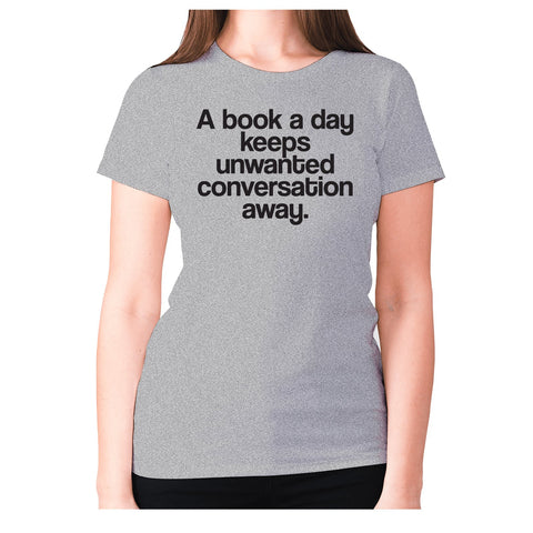 A book a day keeps unwanted conversation away - women's premium t-shirt - Graphic Gear