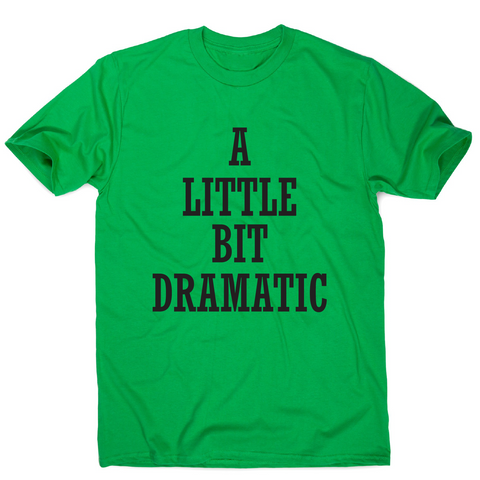 A little bit dramatic funny t-shirt men's - Graphic Gear