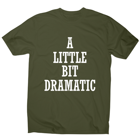 A little bit dramatic funny t-shirt men's - Graphic Gear