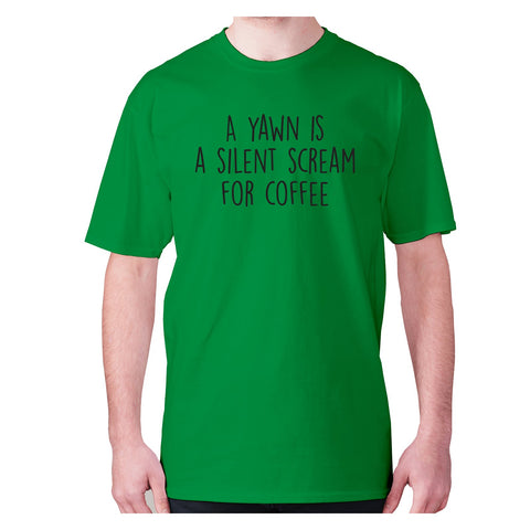 A yawn is a silent scream for coffee - men's premium t-shirt - Graphic Gear