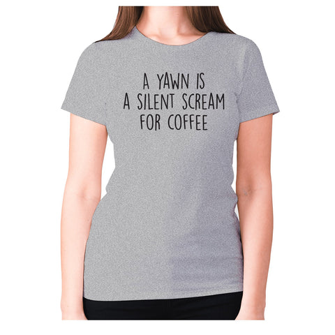 A yawn is a silent scream for coffee - women's premium t-shirt - Graphic Gear