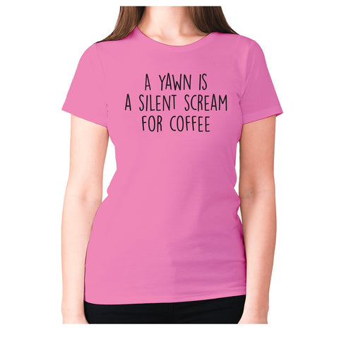 A yawn is a silent scream for coffee - women's premium t-shirt - Graphic Gear