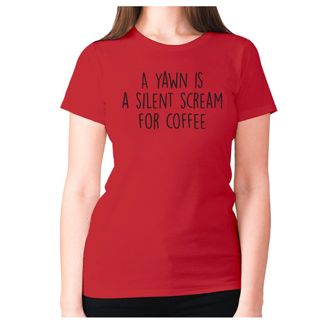 A yawn is a silent scream for coffee - women's premium t-shirt - Graphic Gear